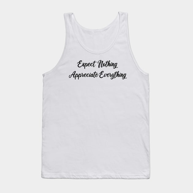 expect nothing appreciate everything Tank Top by mdr design